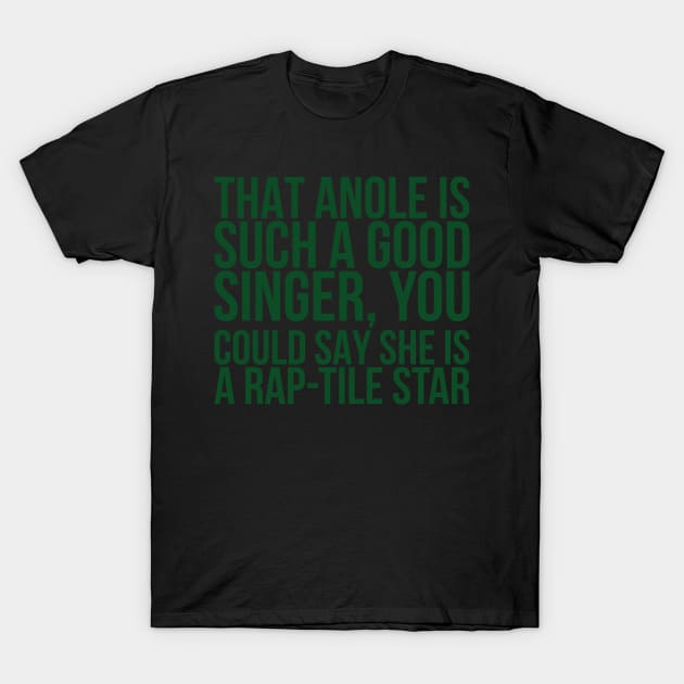 That Anole Is Such A Good Singer You Could Say She Is A Raptile T-Shirt by positivedesigners